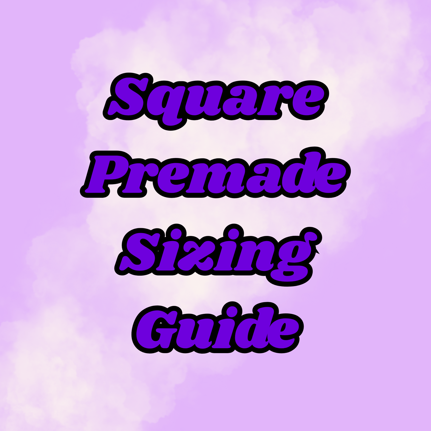 Square Premade Sizing Guide